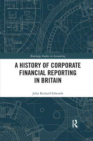 A History of Corporate Financial Reporting in Britain de John Richard Edwards