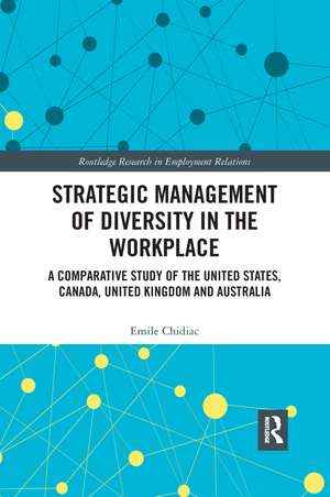 Strategic Management of Diversity in the Workplace: A Comparative Study of the United States, Canada, United Kingdom and Australia de Emile Chidiac