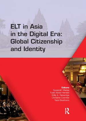 ELT in Asia in the Digital Era: Global Citizenship and Identity: Proceedings of the 15th Asia TEFL and 64th TEFLIN International Conference on English Language Teaching, July 13-15, 2017, Yogyakarta, Indonesia de Suwarsih Madya