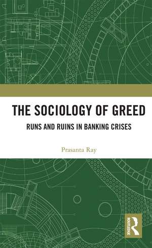 The Sociology of Greed: Runs and Ruins in Banking Crises de Prasanta Ray