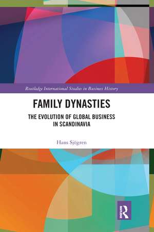 Family Dynasties: The Evolution of Global Business in Scandinavia de Hans Sjögren