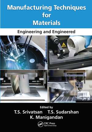 Manufacturing Techniques for Materials: Engineering and Engineered de T. S. Srivatsan