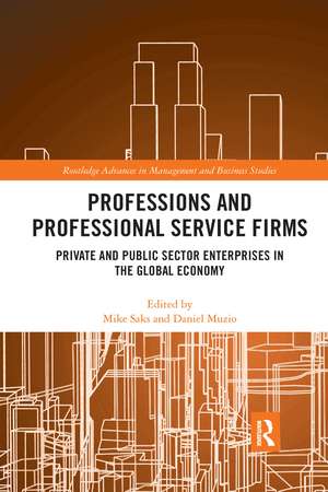 Professions and Professional Service Firms: Private and Public Sector Enterprises in the Global Economy de Mike Saks