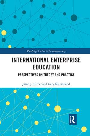 International Enterprise Education: Perspectives on Theory and Practice de Jason Turner