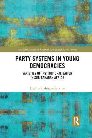 Party Systems in Young Democracies: Varieties of institutionalization in Sub-Saharan Africa de Edalina Rodrigues Sanches