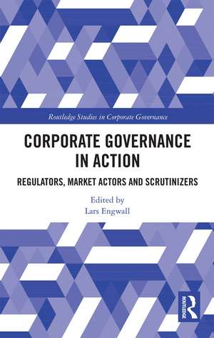 Corporate Governance in Action: Regulators, Market Actors and Scrutinizers de Lars Engwall