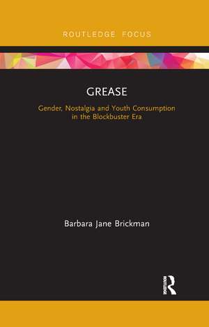 Grease: Gender, Nostalgia and Youth Consumption in the Blockbuster Era de Barbara Jane Brickman