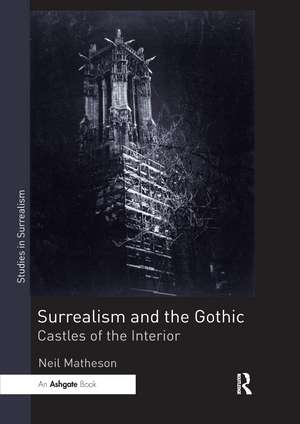 Surrealism and the Gothic: Castles of the Interior de Neil Matheson