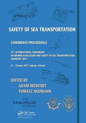 Safety of Sea Transportation: Proceedings of the 12th International Conference on Marine Navigation and Safety of Sea Transportation (TransNav 2017), June 21-23, 2017, Gdynia, Poland de Adam Weintrit