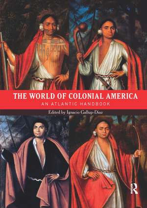 The World of Colonial America: An Atlantic Handbook de Ignacio Gallup-Diaz