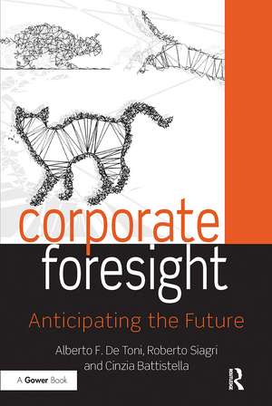 Corporate Foresight: Anticipating the Future de Alberto F. De Toni