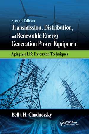 Transmission, Distribution, and Renewable Energy Generation Power Equipment: Aging and Life Extension Techniques, Second Edition de Bella H. Chudnovsky