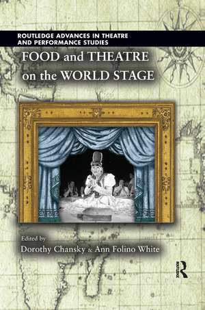 Food and Theatre on the World Stage de Dorothy Chansky