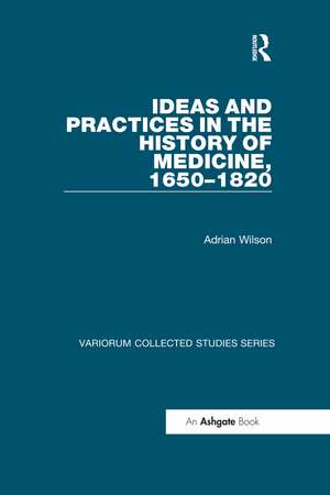 Ideas and Practices in the History of Medicine, 1650–1820 de Adrian Wilson