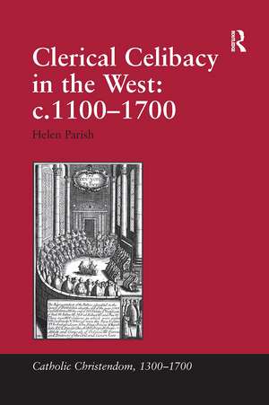 Clerical Celibacy in the West: c.1100-1700 de Helen Parish