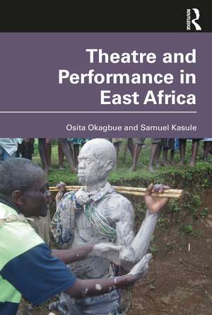 Theatre and Performance in East Africa de Osita Okagbue