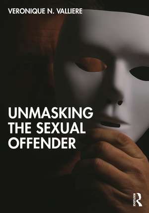 Unmasking the Sexual Offender de Veronique N. Valliere