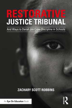 Restorative Justice Tribunal: And Ways to Derail Jim Crow Discipline in Schools de Zachary Scott Robbins