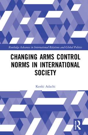 Changing Arms Control Norms in International Society de Kenki Adachi