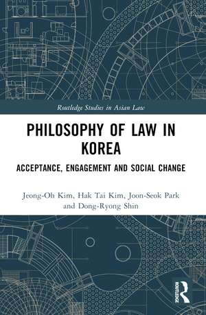 Philosophy of Law in Korea: Acceptance, Engagement and Social Change de Jeong-Oh Kim