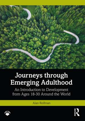 Journeys through Emerging Adulthood: An Introduction to Development from Ages 18-30 Around the World de Alan Reifman