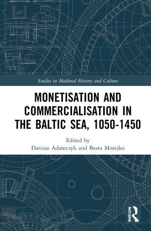 Monetisation and Commercialisation in the Baltic Sea, 1050-1450 de Dariusz Adamczyk