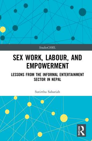 Sex Work, Labour, and Empowerment: Lessons from the Informal Entertainment Sector in Nepal de Sutirtha Sahariah