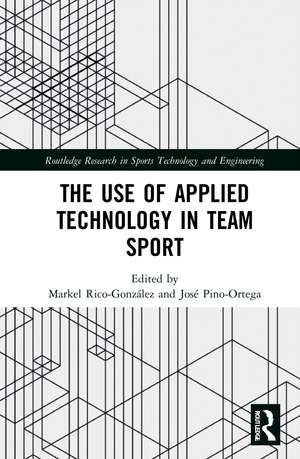 The Use of Applied Technology in Team Sport de José Pino-Ortega