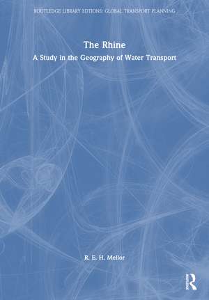 The Rhine: A Study in the Geography of Water Transport de Roy E. H. Mellor