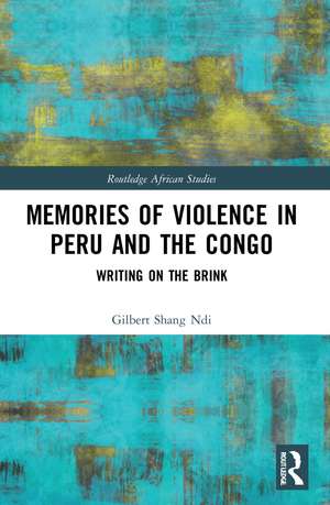 Memories of Violence in Peru and the Congo: Writing on the Brink de Gilbert Shang Ndi