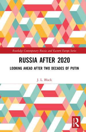 Russia after 2020: Looking Ahead after Two Decades of Putin de J. L. Black