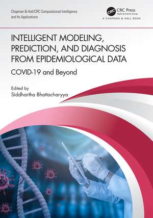 Intelligent Modeling, Prediction, and Diagnosis from Epidemiological Data: COVID-19 and Beyond de Siddhartha Bhattacharyya