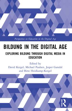 Bildung in the Digital Age: Exploring Bildung through Digital Media in Education de David Kergel