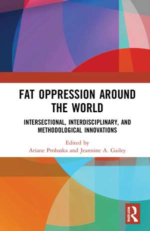 Fat Oppression around the World: Intersectional, Interdisciplinary, and Methodological Innovations de Ariane Prohaska