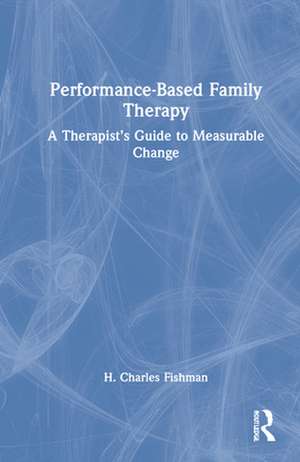 Performance-Based Family Therapy de H. Charles Fishman