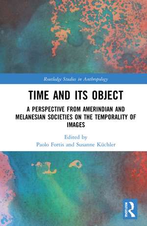 Time and Its Object: A Perspective from Amerindian and Melanesian Societies on the Temporality of Images de Paolo Fortis