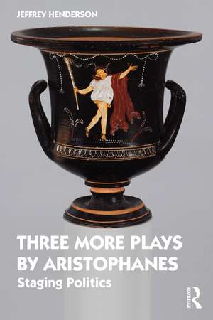 Three More Plays by Aristophanes: Staging Politics de Jeffrey Henderson