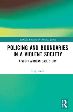 Policing and Boundaries in a Violent Society: A South African Case Study de Guy Lamb