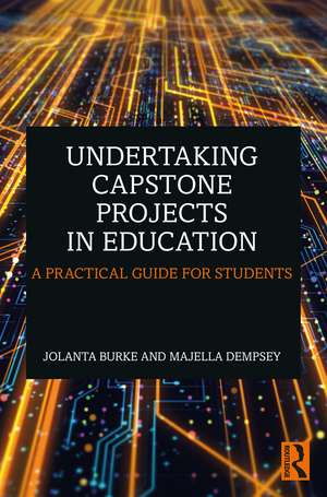 Undertaking Capstone Projects in Education: A Practical Guide for Students de Jolanta Burke