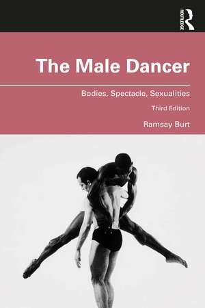 The Male Dancer: Bodies, Spectacle, Sexualities de Ramsay Burt