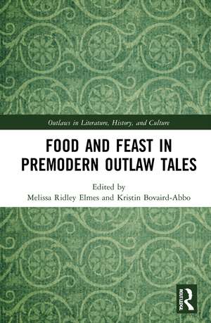 Food and Feast in Premodern Outlaw Tales de Melissa Ridley Elmes