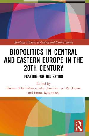 Biopolitics in Central and Eastern Europe in the 20th Century: Fearing for the Nation de Barbara Klich-Kluczewska