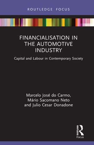 Financialisation in the Automotive Industry: Capital and Labour in Contemporary Society de Marcelo José do Carmo