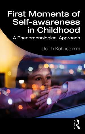 First Moments of Self-awareness in Childhood: A Phenomenological Approach de Dolph Kohnstamm