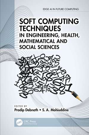 Soft Computing Techniques in Engineering, Health, Mathematical and Social Sciences de Pradip Debnath