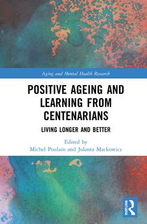 Positive Ageing and Learning from Centenarians: Living Longer and Better de Michel Poulain