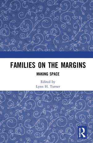 Families on the Margins: Making Space de Lynn H. Turner