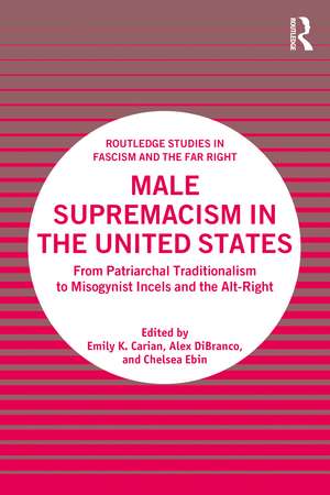 Male Supremacism in the United States: From Patriarchal Traditionalism to Misogynist Incels and the Alt-Right de Emily K. Carian