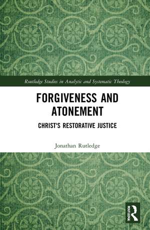 Forgiveness and Atonement: Christ’s Restorative Sacrifice de Jonathan Rutledge