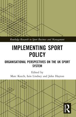 Implementing Sport Policy: Organisational Perspectives on the UK Sport System de Marc Keech